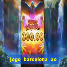 jogo barcelona ao vivo futemax